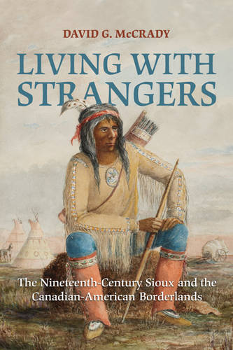 Living with Strangers – The Nineteenth–Century Sioux and the Canadian–American …