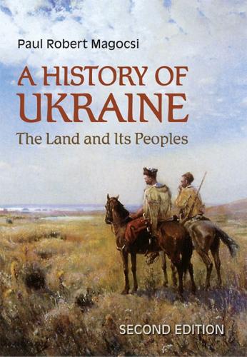 A History of Ukraine – The Land and Its Peoples, Second Edition Magocsi