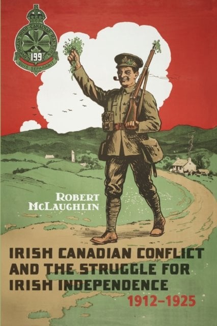 Irish Canadian Conflict and the Struggle for Irish Independence, 1912–1925