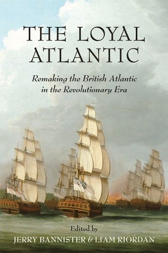 The Loyal Atlantic – Remaking the British Atlantic in the Revolutionary Era