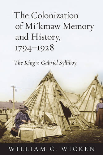 The Colonization of Mi`kmaw Memory and History, – The King v. Gabriel Sylliboy