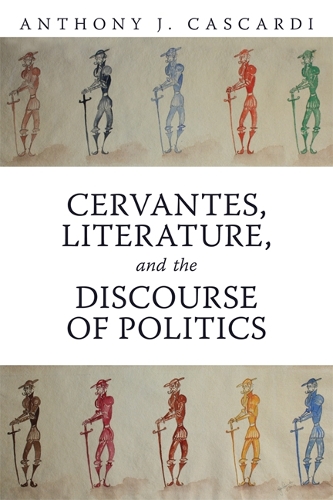 Cervantes, Literature and the Discourse of Politics Cascardi Paperback
