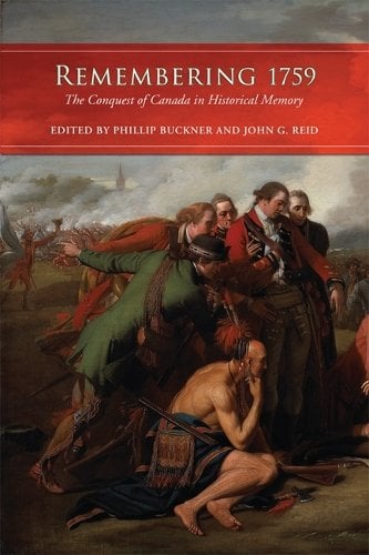 Remembering 1759 – The Conquest of Canada in Historical Memory Buckner Reid