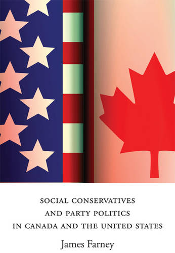 Social Conservatives and Party Politics in Canada and the United States Farney