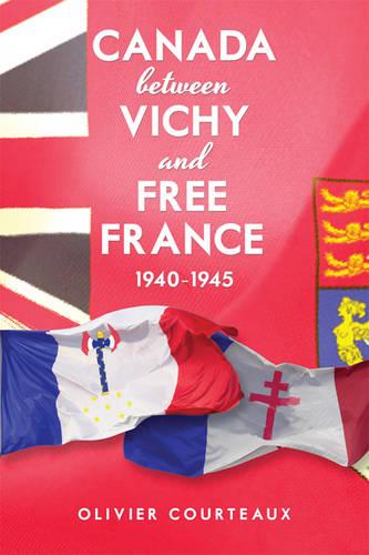 Canada between Vichy and Free France, 1940–1945 Courteaux Paperback