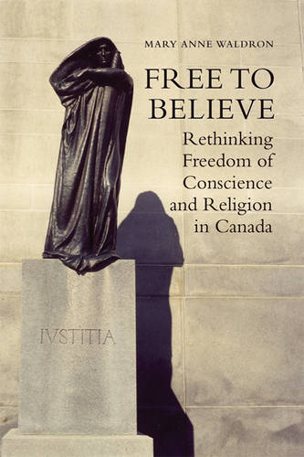 Free to Believe – Rethinking Freedom of Conscience and Religion in Canada