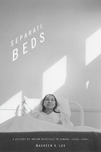 Separate Beds – A History of Indian Hospitals in Canada, 1920s–1980s Lux