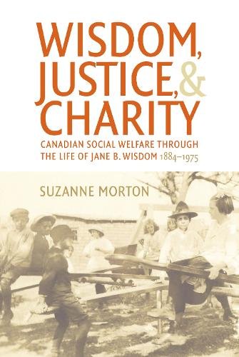 Wisdom, Justice and Charity – Canadian Social Welfare through the Life of Jane …