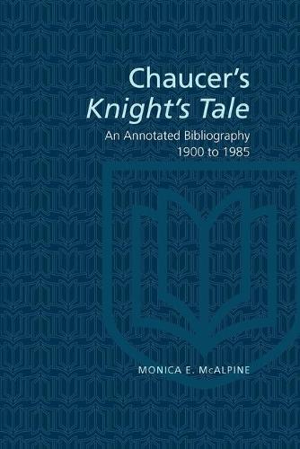 Chaucer`s Knight`s Tale – An Annotated Bibliography 1900–1985 Mcalpine Paperback