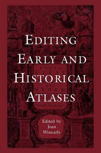 Editing Early and Historical Atlases – Papers given at the Twenty–ninth Annual …