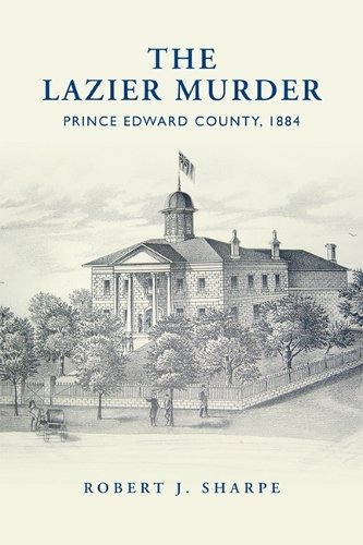 The Lazier Murder – Prince Edward County, 1884 Sharpe Paperback 9781442615267