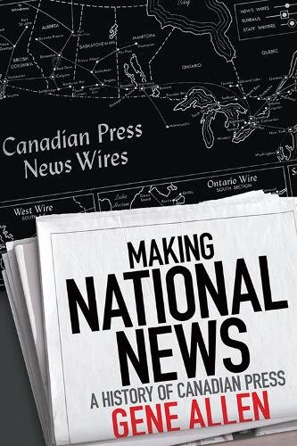 Making National News – A History of Canadian Press Allen Paperback 9781442615328