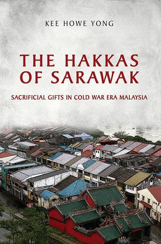 The Hakkas of Sarawak – Sacrificial Gifts in Cold War Era Malaysia Yong