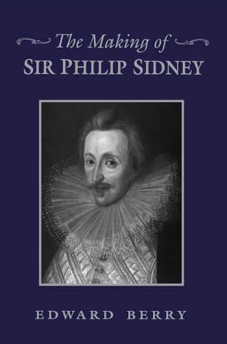 The Making of Sir Philip Sidney Berry Paperback MY – University of Toronto Press