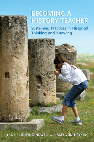 Becoming a History Teacher – Sustaining Practices in Historical Thinking and Kn…