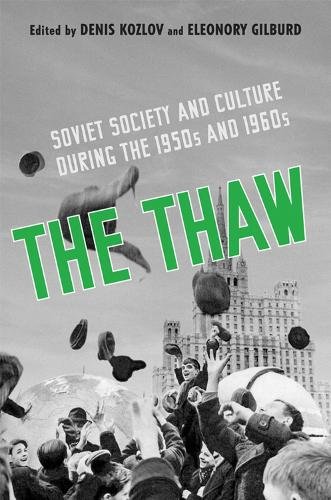 The Thaw – Soviet Society and Culture during the 1950s and 1960s Kozlov Gilburd