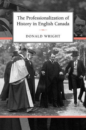 The Professionalization of History in English Canada Wright Paperback