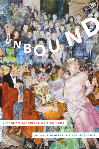 Unbound – Ukrainian Canadians Writing Home Grekul Ledohowski Hardback