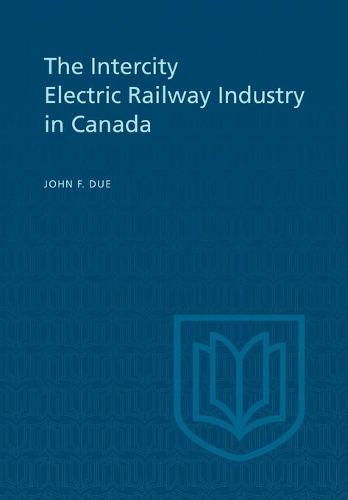 The Intercity Electric Railway Industry in Canada Due Paperback 9781442631335
