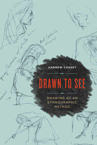Drawn to See – Drawing as an Ethnographic Method Causey Paperback 9781442636651