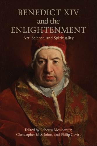 Benedict XIV and the Enlightenment – Art, Science, and Spirituality Messbarger