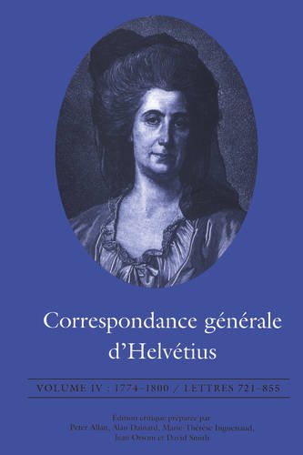 Correspondance générale d`Helvétius, Volume IV – 1774–1800 / Lettres 721–855