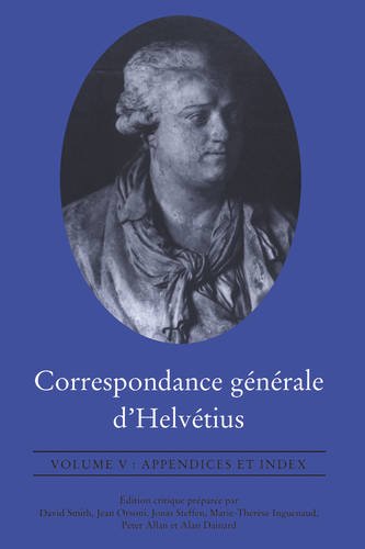 Correspondance générale d`Helvétius, Volume V – Appendices et Index Helvétius