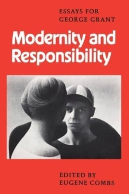 Modernity and Responsibility – Essays for George Grant Combs Paperback