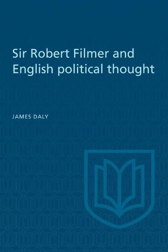 Sir Robert Filmer and English Political Thought Daly Paperback 9781442639690
