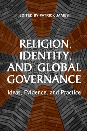 Religion, Identity, and Global Governance – Ideas, Evidence, and Practice James