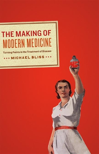 The Making of Modern Medicine – Turning Points in the Treatment of Disease Bliss