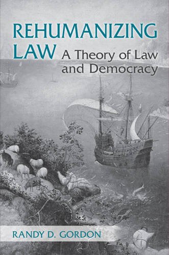 Rehumanizing Law – A Theory of Law and Democracy Gordon Hardback 9781442642294