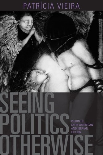 Seeing Politics Otherwise – Vision in Latin American and Iberian Fiction Vieira