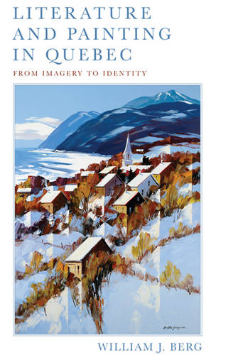 Literature and Painting In Quebec – From Imagery to Identity Berg Hardback