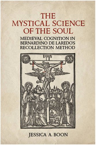 The Mystical Science of the Soul – Medieval Cognition in Bernardino de Laredo`s…