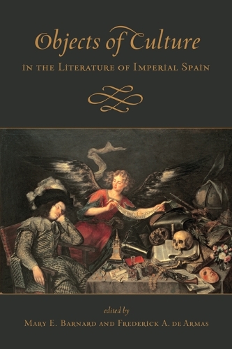 Objects of Culture in the Literature of Imperial Spain Barnard De Armas Hardback
