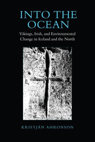 Into the Ocean – Vikings, Irish, and Environmental Change in Iceland and the No…