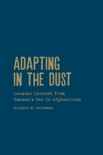 Adapting in the Dust – Lessons Learned from Canada`s War in Afghanistan Saideman