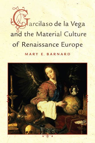 Garcilaso de la Vega and the Material Culture of Renaissance Europe Barnard