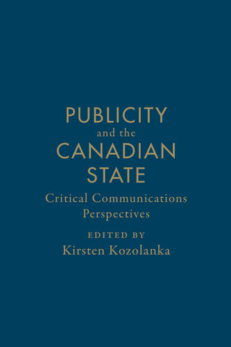 Publicity and the Canadian State – Critical Communications Perspectives Hardback