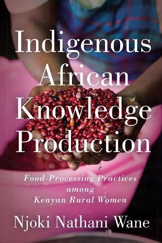 Indigenous African Knowledge Production – Food–Processing Practices among Kenya…