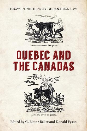 Essays in the History of Canadian Law, Volume XI – Quebec and the Canadas Baker