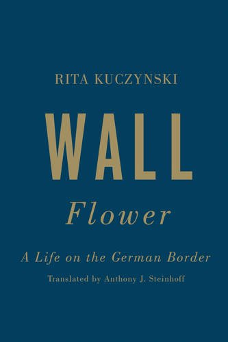 Wall Flower – A Life on the German Border Kuczynski Steinhoff Hardback