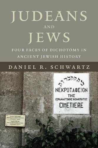 Judeans and Jews – Four Faces of Dichotomy in Ancient Jewish History Schwartz