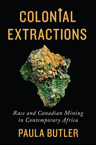Colonial Extractions – Race and Canadian Mining in Contemporary Africa Butler