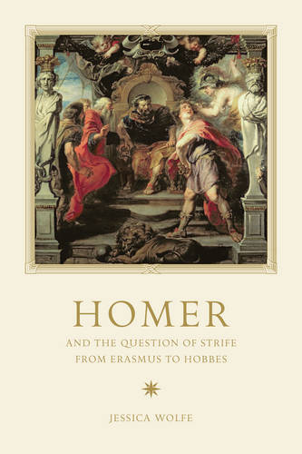 Homer and the Question of Strife from Erasmus to Hobbes Wolfe Hardback