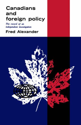 Canadians and Foreign Policy – The Record of an Independent Investigation