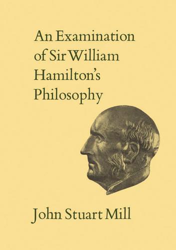 An Examination of Sir William Hamilton`s Philoso – Volume IX Mill Robson Ryan