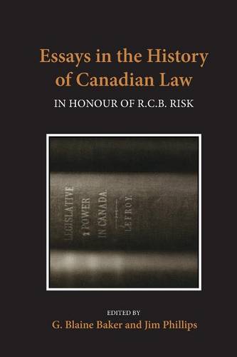 Essays in the History of Canadian Law, Volume VI – In Honour of R.C.B. Risk