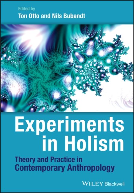 Experiments in Holismn – Theory and Practice in Contemporary Anthropology Otto
